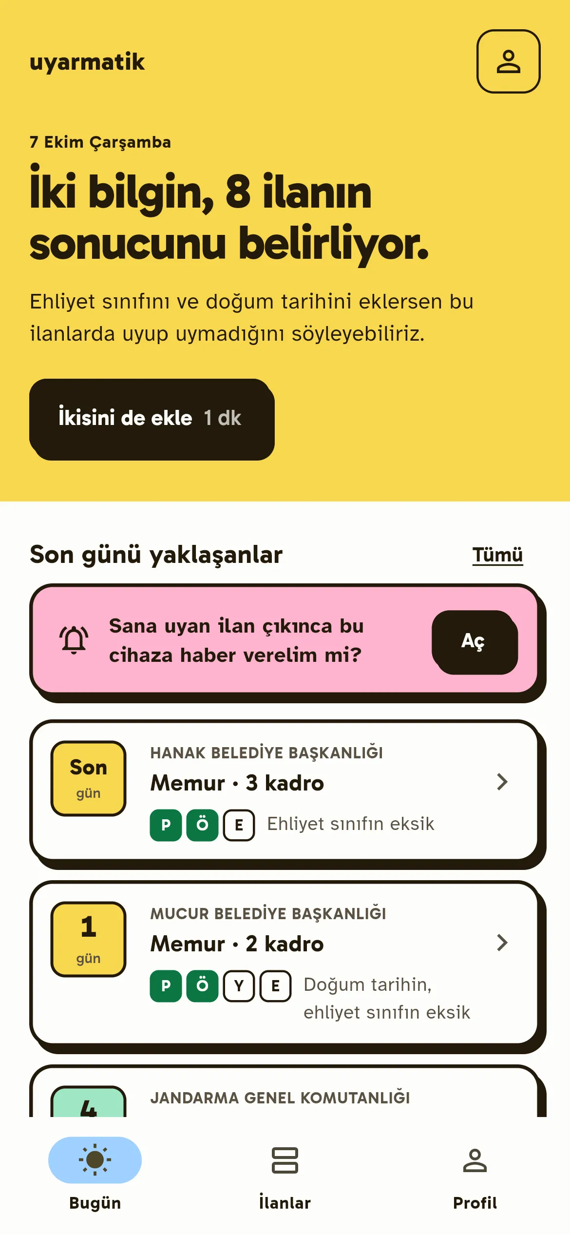Uyarmatik'in Bugün ekranı: “İki bilgin, 8 ilanın sonucunu belirliyor” başlığı, ehliyet sınıfını ve doğum tarihini ekleme düğmesi ve son günü yaklaşan ilanlar.